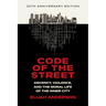 Code of the Street: Decency, Violence, and the Moral Life of the Inner City