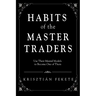 Habits of the Master Traders: Use Their Mental Models to Become One of Them