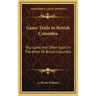 Game Trails In British Columbia: Big Game And Other Sport In The Wilds Of British Columbia