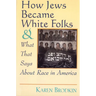 How Jews Became White Folks and What That Says About Race in America