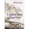 The St. Lawrence Seaway and Power Project: An Oral History of the Greatest Construction Show on Earth