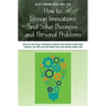How to Design Innovations and Solve Business and Personal Problems: Book 3 in trilogy: motivational nonfiction short stories to teach logic, creativit