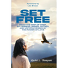 Set Free; From the Grip of Grief, Bitterness, Anger, Hatred, and Unforgiveness by the Power of Love