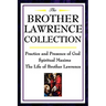 The Brother Lawrence Collection: Practice and Presence of God, Spiritual Maxims, the Life of Brother Lawrence