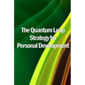 The Quantum Leap Strategy for Personal Development: Personal Growth: The Quantum Leap Method (Self Help)