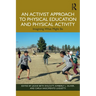 An Activist Approach to Physical Education and Physical Activity: Imagining What Might Be