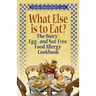 What Else is to Eat?: The Dairy-, Egg-, and Nut-Free Food Allergy Cookbook