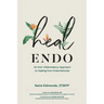 Heal Endo: An Anti-inflammatory Approach to Healing from Endometriosis