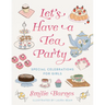 Let's Have a Tea Party: Special Celebrations for Girls