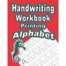 Handwriting Workbook: Printing - Alphabet