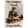 Franz Kafka: The Complete Novels