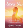 Choose Bliss: The Power and Practice of Joy and Contentment