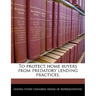 To Protect Home Buyers from Predatory Lending Practices.