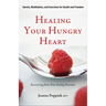 Healing Your Hungry Heart: Recovering from Your Eating Disorder