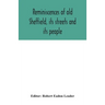 Reminiscences of old Sheffield, its streets and its people