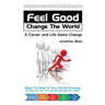 Feel Good Change the World: A Career and Life Game Change