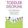 Toddler Discipline: Proven Toddler Discipline Strategies for Stress & Guilt-Free Parenting