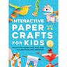 Interactive Paper Crafts for Kids: 25 Cut-Out Paper Toys that Spin, Fly, Balance, and Surprise! Ages 4-8