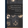 The Origin of Freemasonry and Knights Templar