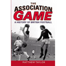 The Association Game: A History of British Football