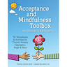 Acceptance and Mindfulness Toolbox for Children and Adolescents: 75+ Worksheets & Activities for Trauma, Anxiety, Depression, Anger & More