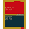 Mastering Your Adult ADHD: A Cognitive-Behavioral Treatment Program, Client Workbook