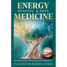 Energy Healing & Soul Medicine: Stories of Healing & Miracles