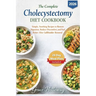 The Complete Cholecystectomy Diet Cookbook: Simple, Soothing Recipes to Restore Digestion, Reduce Discomfort, and Feel Better After Gallbladder Remova