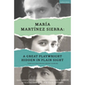 María Martínez Sierra: A Great Playwright Hidden in Plain Sight: Three Plays from Spanish Theatre's Silver Age
