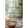 Cleanse Your Spirit, Empower Your Life: A Guide to Spiritual Renewal