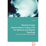 Medical Image Segmentation Using Level Set Method and Digital Topology - Concepts and New Developments
