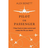 Pilot or Passenger: 7 Raw Facts to Take Control and Create the Life You Desire