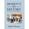 Moments in History: People and Events Worth Remembering