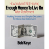 How to Avoid Not Having ENOUGH MONEY TO LIVE ON After Retirement: Making Smarter and Simpler Decisions for Stress-free Retirement