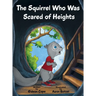 The Squirrel Who Was Scared of Heights