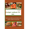 Crockpot Cookbook for Men: Quick easy delicious and healthy slow cooker recipes for busy guys