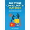 The Event Consultant's Playbook: How to Monetise Your Expertise and Build a Six-Figure Advisory Business