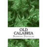 Old Calabria: (Norman Douglas Classics Collection)