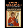 Saint Sebastian (Arrow-Pierced Martyr): Discover the Remarkable Life and Lasting Legacy of Saint Sebastian