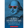 Serial Shakespeare: An Infinite Variety of Appropriations in American TV Drama