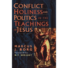 Conflict, Holiness, and Politics in the Teachings of Jesus