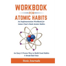 Workbook: Atomic Habits - An Easy & Proven Way to Build Good Habits & Break Bad Ones
