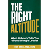 The Right Altitude: What Nobody Tells You About Being A Leader