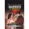 Meet, Date, Get Engaged, and Married in 90 Days: 77 Secrets That Will Make Him Marry You in Less Than 12 Weeks
