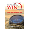 Power To Win: How to overcome any addiction