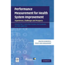 Performance Measurement for Health System Improvement: Experiences, Challenges and Prospects