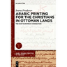 Arabic Printing for the Christians in Ottoman Lands: The East-European Connection