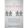 The Solution: A Revolutionary Plan to Eliminate School Shootings, Child Suicide and the Silent Mental Turmoil Destroying Our Kids