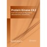 Protein Kinase Ck2: From Structure to Regulation (Biochemistry Essentials)