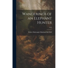 Wanderings of an Elephant Hunter; 1923
